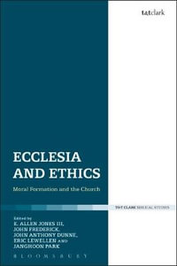 Ecclesia and Ethics : Moral Formation and the Church - Edward Allen Jones III