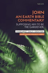 John : An Earth Bible Commentary: Supposing Him to Be the Gardener - Margaret Daly-Denton