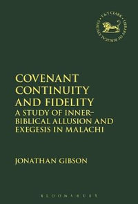 Covenant Continuity and Fidelity : A Study of Inner-Biblical Allusion and Exegesis in Malachi - Jonathan Gibson