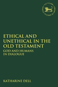 Ethical and Unethical in the Old Testament : God and Humans in Dialogue - Katharine J. Dell