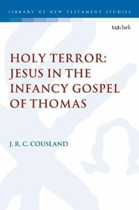 Holy Terror : Jesus in the Infancy Gospel of Thomas - J. R. C. Cousland