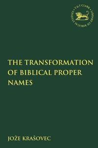 The Transformation of Biblical Proper Names : Library of Hebrew Bible/Old Testament Studies - Joze Krasovec