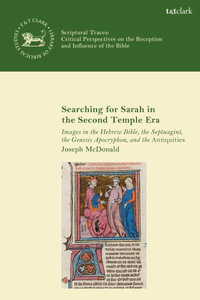 Searching for Sarah in the Second Temple Era : Images in the Hebrew Bible, the Septuagint, the Genesis Apocryphon, and the Antiquities - Joseph McDonald