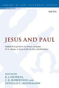 Jesus and Paul : Global Perspectives in Honour of James D. G. Dunn. a Festschrift for His 70th Birthday - B. J. Oropeza