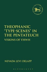 Theophanic Type-Scenes in the Pentateuch : Library of Hebrew Bible/Old Testament Studies - Nevada Levi Delapp