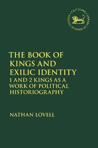 The Book of Kings and Exilic Identity : 1 and 2 Kings as a Work of Political Historiography - Nathan Lovell