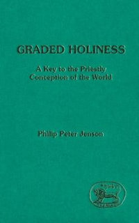 Graded Holiness : A Key to the Priestly Conception of the World - Philip Peter Jenson