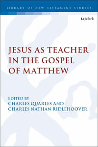 Jesus as Teacher in the Gospel of Matthew : The Library of New Testament Studies - Charles Nathan Ridlehoover