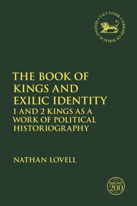 The Book of Kings and Exilic Identity : 1 and 2 Kings as a Work of Political Historiography - Nathan Lovell