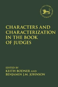 Characters and Characterization in the Book of Judges : Library of Hebrew Bible/Old Testament Studies - Keith Bodner