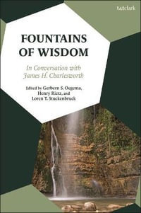 Fountains of Wisdom : In Conversation with James H. Charlesworth - Gerbern S. Oegema