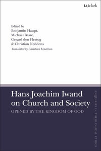 Hans Joachim Iwand on Church and Society : Opened by the Kingdom of God - Ben Haupt