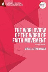 The Worldview of the Word of Faith Movement : Eden Redeemed - Mikael Stenhammar