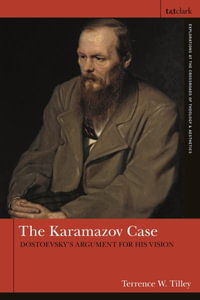 The Karamazov Case : Dostoevsky's Argument for His Vision - Terrence W. Tilley