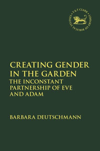 Creating Gender in the Garden : The Inconstant Partnership of Eve and Adam - Barbara Deutschmann