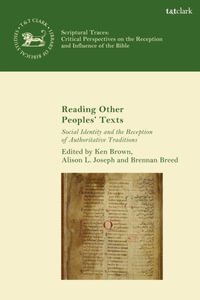 Reading Other Peoples' Texts : Social Identity and the Reception of Authoritative Traditions - Ken S. Brown