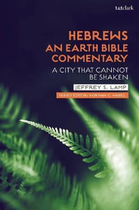 Hebrews : An Earth Bible Commentary: A City That Cannot Be Shaken - Jeffrey S. Lamp