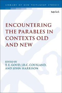 Encountering the Parables in Contexts Old and New : Library of New Testament Studies - T. E. Goud