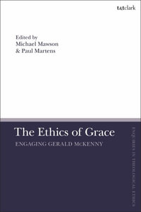 The Ethics of Grace : Engaging Gerald McKenny - Paul Martens