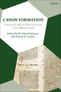 Canon Formation : Tracing the Role of Sub-Collections in the Biblical Canon - W. Edward Glenny