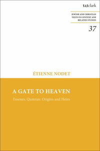 A Gate to Heaven : Essenes, Qumran: Origins and Heirs - Etienne Nodet