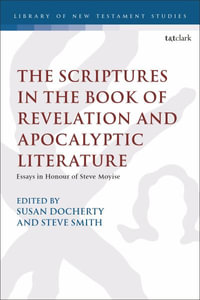 The Scriptures in the Book of Revelation and Apocalyptic Literature : Essays in Honour of Steve Moyise - Susan Docherty