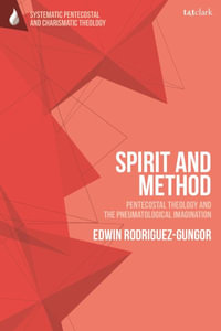 Spirit and Method : Pentecostal Theology and the Pneumatological Imagination - Edwin Rodriguez-Gungor