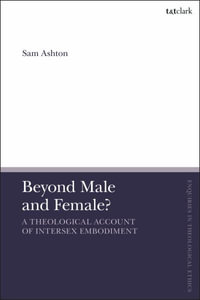 Beyond Male and Female? : A Theological Account of Intersex Embodiment - Sam Ashton