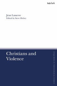 Christians and Violence : T &t Clark Enquiries in Theological Ethics - Jean Lasserre