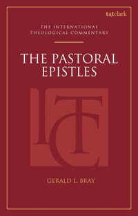 The Pastoral Epistles (ITC) : An International Theological Commentary - Gerald L. Bray