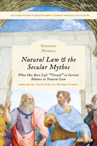 Natural Law & the Secular Mythos : What Has Been Left "Unsaid" in Current Debates in Natural Law - Gregory Morgan