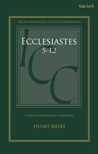 Ecclesiastes 5-12 : A Critical and Exegetical Commentary - Stuart Weeks