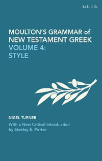 Moulton's Grammar of New Testament Greek : Volume 4: Style: With a New Critical Introduction by Stanley E. Porter - James Hope Moulton