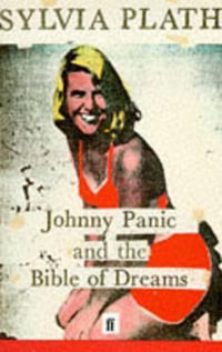 Johnny Panic and the Bible of Dreams : and other prose writings - Sylvia Plath