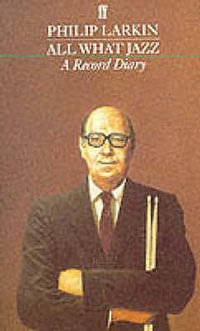 All What Jazz : A Record Diary 1961 - 1971 - Philip Larkin