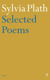 Selected Poems : Faber Poetry - Sylvia Plath