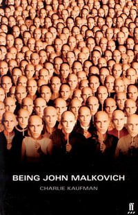 Being John Malkovich : A Screenplay - Charlie Kaufman