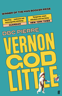 Vernon God Little : Winner of the 2003 Man Booker Prize - DBC Pierre