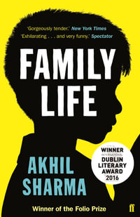 Family Life : Winner of the 2016 International Dublin Literary Award - Akhil Sharma