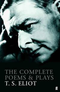 The Complete Poems and Plays of T. S. Eliot : Faber Poetry - T.S. Eliot