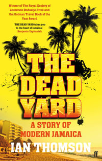 The Dead Yard : A Story of Modern Jamaica - Ian Thomson