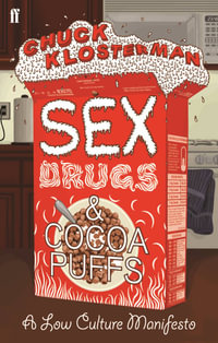 Sex, Drugs, and Cocoa Puffs - Chuck Klosterman