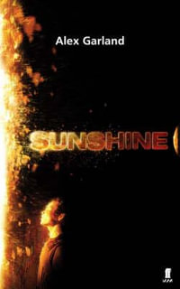 Sunshine : A Screenplay - Alex Garland