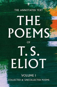 The Poems of T. S. Eliot : Volume 1 - T. S. Eliot