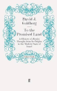 To the Promised Land : A History of Zionist Thought from Its Origins to the Modern State of Israel - David J. Goldberg