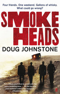 Smokeheads : Four friends - One weekend - Gallons of whisky - What could go wrong? - Doug Johnstone