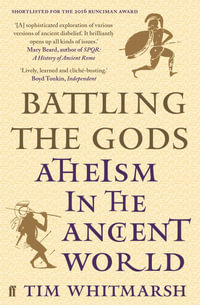 Battling the Gods : Atheism in the Ancient World - Tim Whitmarsh