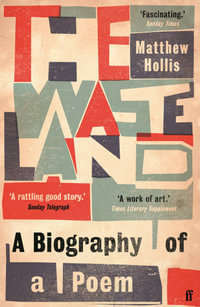 The Waste Land : A Biography of a Poem - Matthew Hollis