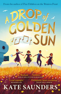 A Drop of Golden Sun : 'Radiant storytelling. Sublime.' Kiran Millwood Hargrave - Kate Saunders