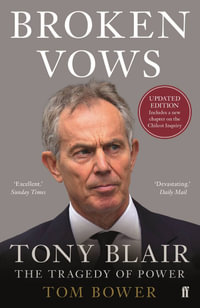 Broken Vows : Tony Blair the Tragedy of Power - Tom Bower